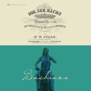 Bachiana: J.S. Bach's Cello Suites with Piano Accompaniment by Robert Schumann